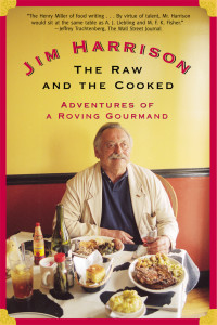 Jim Harrison’s “The Raw And The Cooked” is a perfect introduction to the late writer.  Image courtesy Grove Atlantic